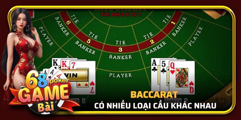 Baccarat có nhiều loại cầu khác nhau