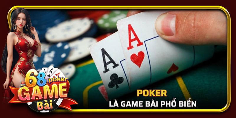 Poker là một thể loại trò chơi bài phổ biến trên toàn cầu