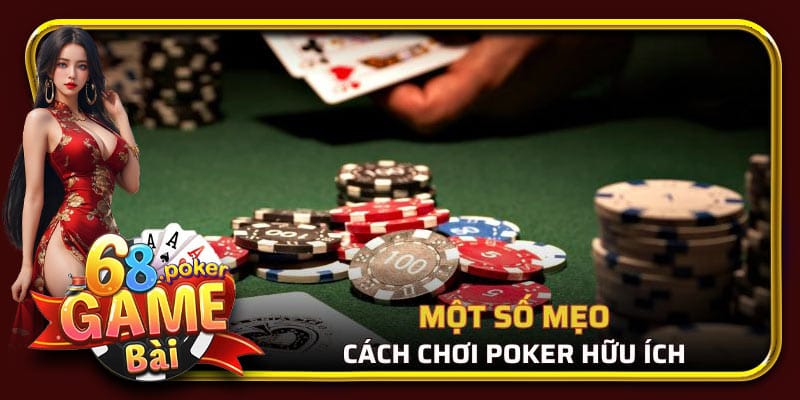 Một số mẹo trong cách chơi Poker hữu ích