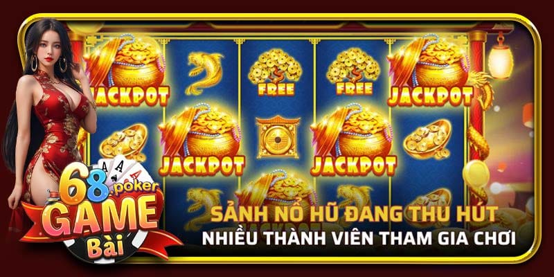 Sảnh nổ hũ đang thu hút nhiều thành viên tham gia chơi