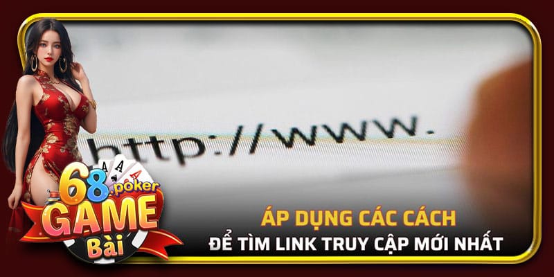 Áp dụng các cách sau để tìm link 68 Game Bài không bị chặn