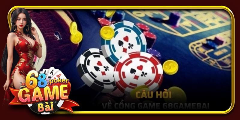Câu hỏi thường gặp về cổng game 68 Game Bài