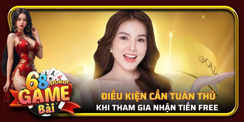 Các điều kiện cần tuân thủ khi tham gia khuyến mãi tại 68 Game Bài
