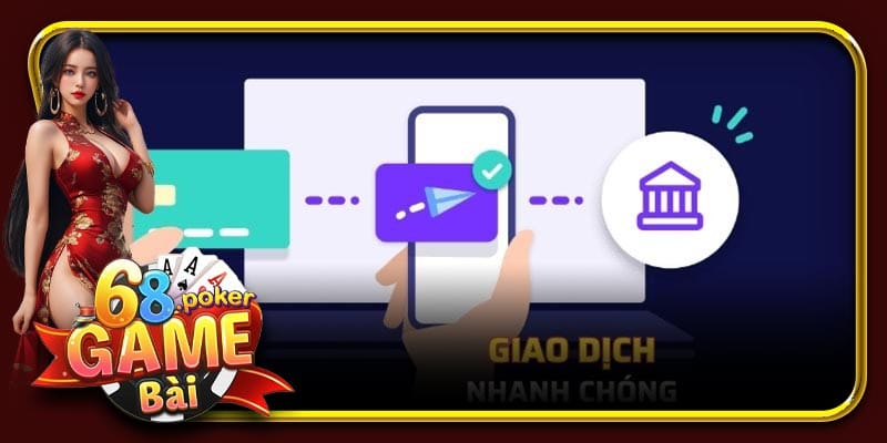 68gamebai hỗ trợ giao dịch nhanh chóng