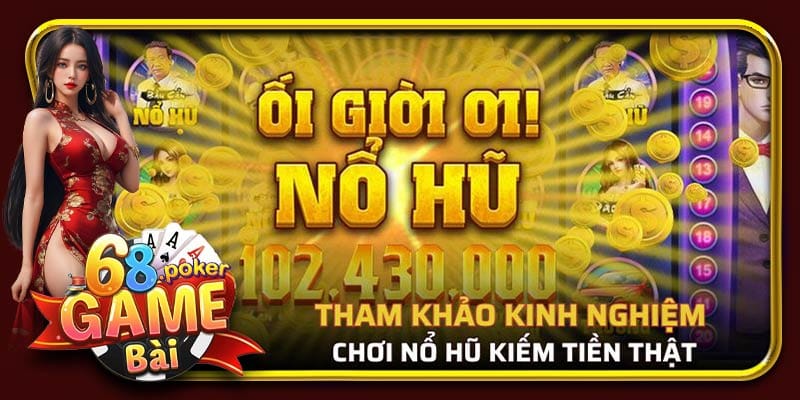 Tham khảo những kinh nghiệm chơi nổ hũ kiếm tiền thật