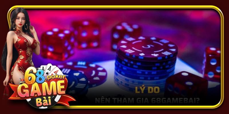 Lý do người chơi nên tham gia 68 Game Bài?