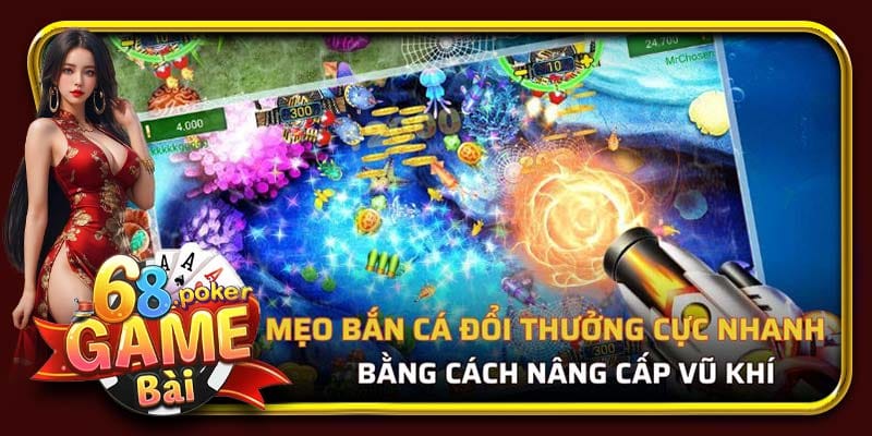 Mẹo bắn cá đổi thưởng cực nhanh bằng cách nâng cấp vũ khí