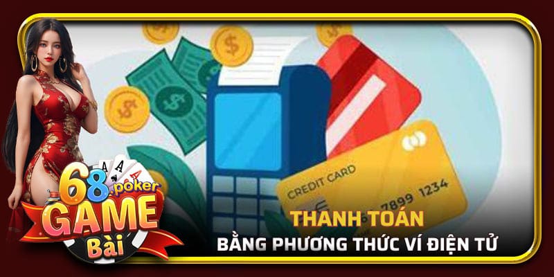 Thực hiện thanh toán bằng ví điện tử tại 68gamebai.com