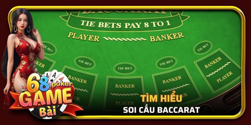 Soi cầu Baccarat là kỹ thuật giúp dự đoán được xu hướng của các ván cược