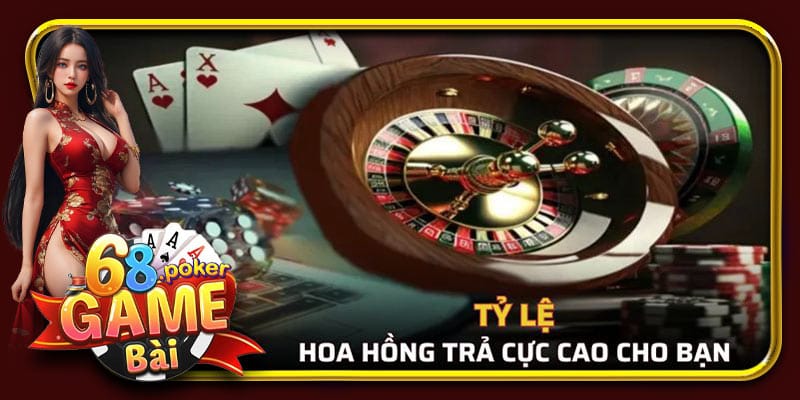 Tỷ lệ hoa hồng hợp tác đại lý trả cực cao tại 68 Game Bài
