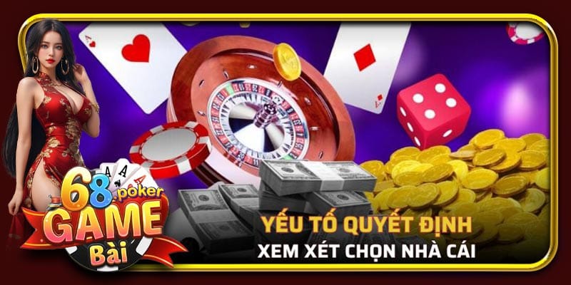 Những yếu tố quan trọng mà người chơi cần phải xem xét chọn nhà cái